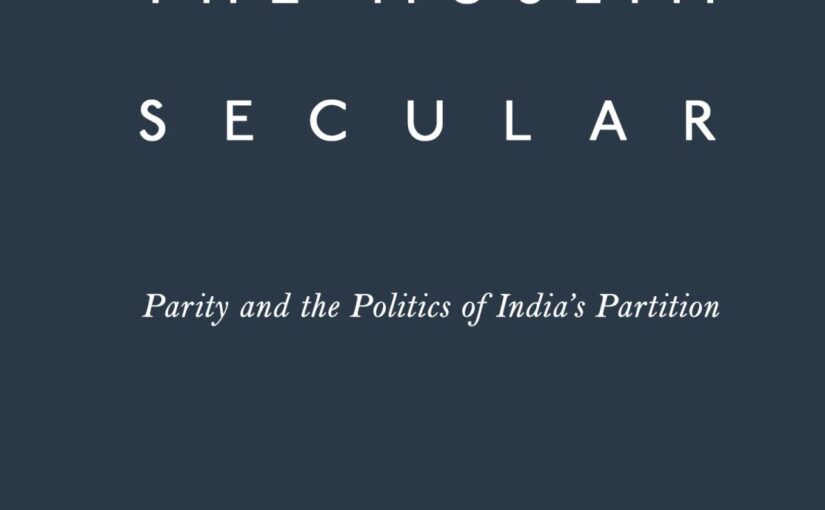 Review: The Muslim Secular: Parity and the Politics of India’s Partition by Amar Sohal